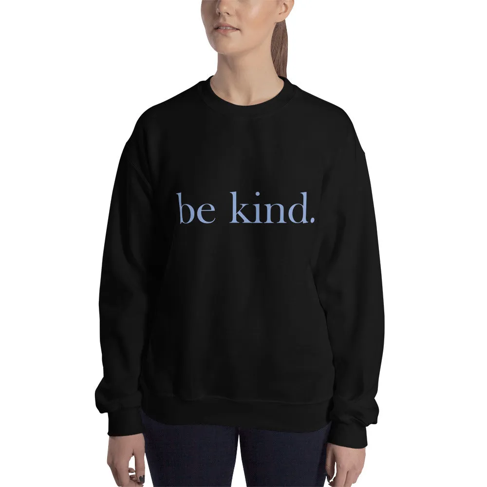 be kind. Blue Font Sweatshirt